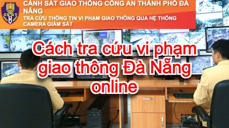Cách tra cứu vi phạm giao thông Đà Nẵng online đơn giản, chính xác