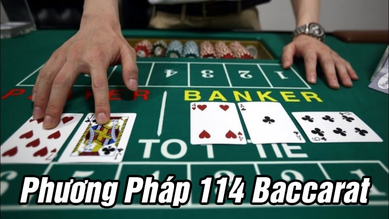 Phương Pháp 114 Baccarat Là Gì? Kinh Nghiệm Với Phương Pháp Baccarat 114